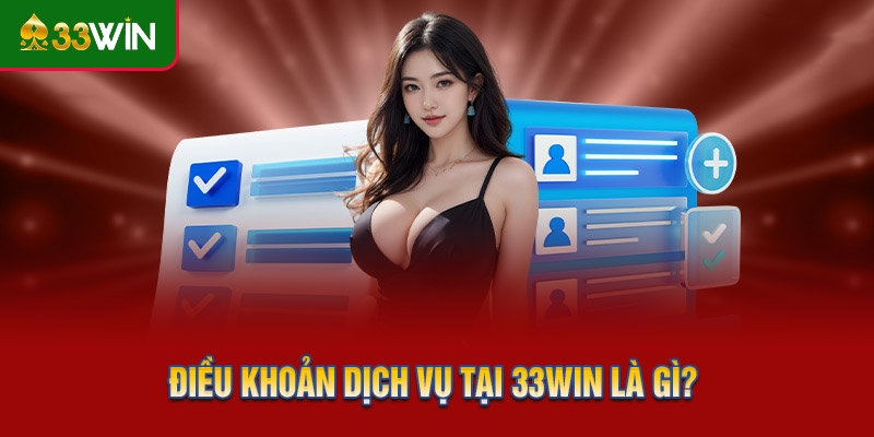 Điều khoản dịch vụ tại 33WIN là gì?